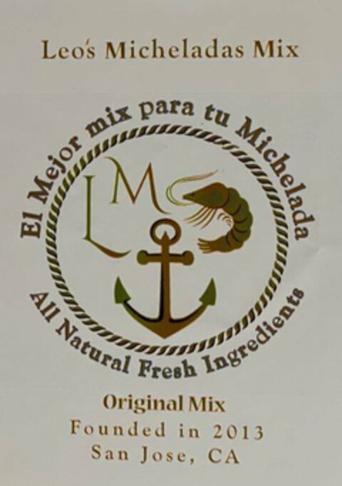 LM LEO'S MICHELADAS MIX EL MEJOR MIX PARA TU MICHELADA ALL NATURAL FRESH INGREDIENTS ORIGINAL MIX FOUNDED IN 2013 SAN JOSE, CA Logo (USPTO, 20.05.2020)