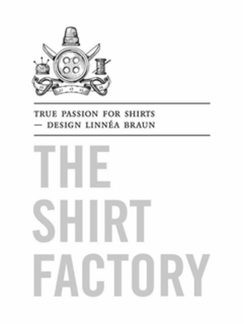 TRUE PASSION FOR SHIRTS - DESIGN LINNÉA BRAUN THE SHIRT FACTORY Logo (USPTO, 16.02.2016)