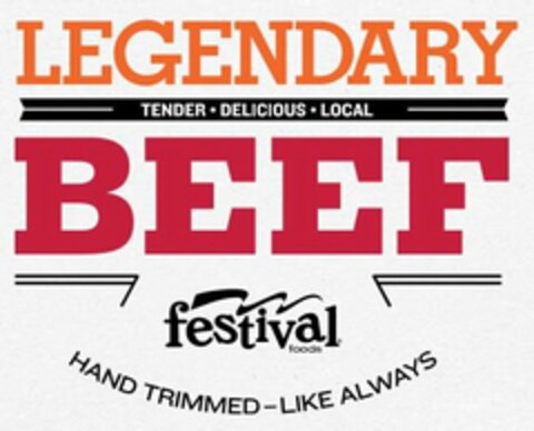 LEGENDARY TENDER DELICIOUS LOCAL BEEF FESTIVAL FOODS HAND TRIMMED - LIKE ALWAYS Logo (USPTO, 04/07/2016)