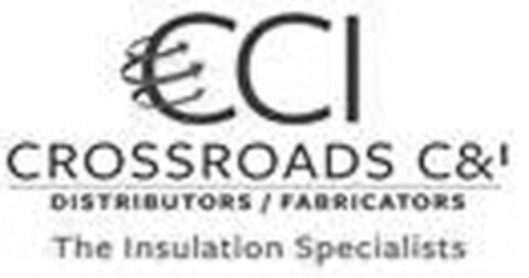 CCI CROSSROADS C&I DISTRIBUTORS FABRICATORS THE INSULATION SPECIALISTS Logo (USPTO, 12.05.2014)