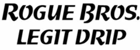 ROGUE BROS. LEGIT DRIP Logo (USPTO, 08.04.2015)