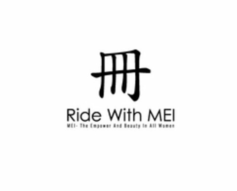 RIDE WITH MEI MEI - THE EMPOWER AND BEAUTY IN ALL WOMEN Logo (USPTO, 04/21/2017)