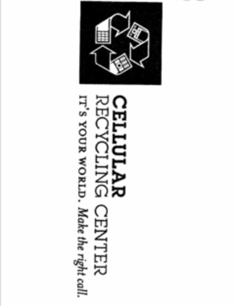 CELLULAR RECYCLING CENTER IT'S YOUR WORLD. MAKE THE RIGHT CALL. Logo (USPTO, 01/30/2009)