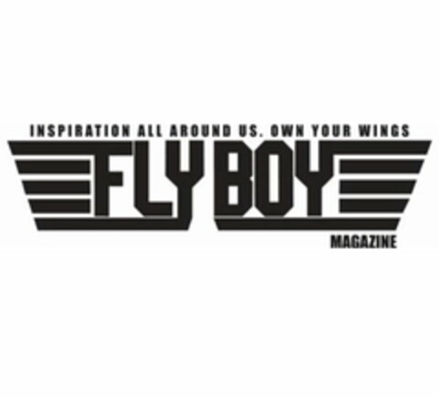 INSPIRATION ALL AROUND US. OWN YOUR WINGS FLYBOY MAGAZINE Logo (USPTO, 10/01/2014)