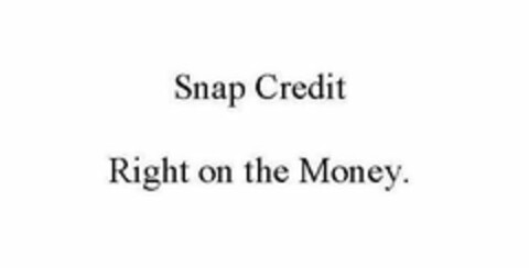 SNAP CREDIT RIGHT ON THE MONEY. Logo (USPTO, 03/08/2012)