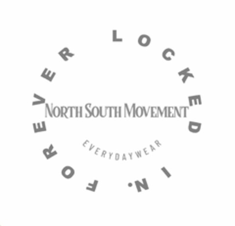 NORTH SOUTH MOVEMENT EVERYDAYWEAR FOREVER LOCKED IN. Logo (USPTO, 08.07.2020)