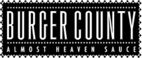 BURGER COUNTY ALMOST HEAVEN SAUCE Logo (USPTO, 05.06.2009)