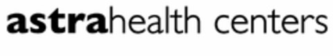 ASTRAHEALTH CENTERS Logo (USPTO, 02.08.2013)