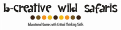 B-CREATIVE WILD SAFARIS EDUCATIONAL GAMES WITH CRITICAL THINKING SKILLS Logo (USPTO, 11/06/2013)