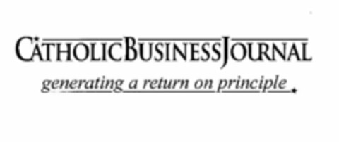 CATHOLIC BUSINESS JOURNAL GENERATING A RETURN ON PRINCIPLE Logo (USPTO, 05/30/2014)