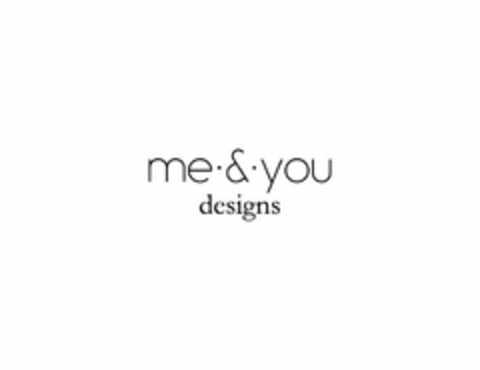 ME · & · YOU DESIGNS Logo (USPTO, 10/24/2017)