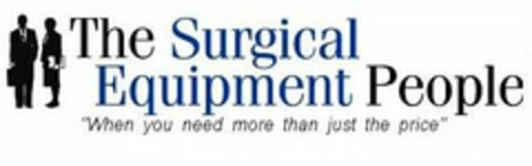 THE SURGICAL EQUIPMENT PEOPLE "WHEN YOU NEED MORE THAN JUST THE PRICE" Logo (USPTO, 04/06/2009)