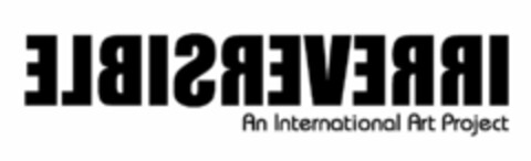 IRREVERSIBLE AN INTERNATIONAL ART PROJECT Logo (USPTO, 30.06.2009)