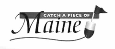 CATCH A PIECE OF MAINE Logo (USPTO, 10.07.2009)