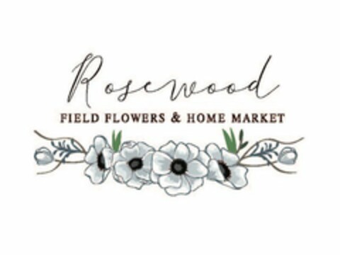 ROSEWOOD FIELD FLOWERS & HOME MARKET Logo (USPTO, 05/24/2017)