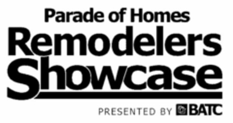 PARADE OF HOMES REMODELERS SHOWCASE PRESENTED BY BATC Logo (USPTO, 19.03.2013)