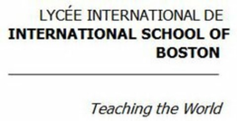 LYCÉE INTERNATIONAL DE INTERNATIONAL SCHOOL OF BOSTON TEACHING THE WORLD Logo (USPTO, 06/26/2013)