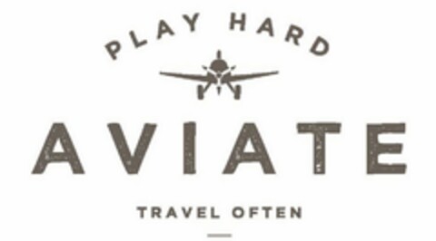 PLAY HARD AVIATE TRAVEL OFTEN Logo (USPTO, 29.11.2016)