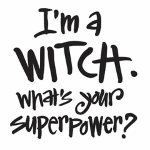 I'M A WITCH. WHAT'S YOUR SUPERPOWER? Logo (USPTO, 02/24/2017)