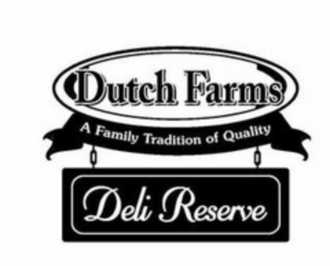 DUTCH FARMS A FAMILY TRADITION OF QUALITY DELI RESERVE Logo (USPTO, 09.05.2018)