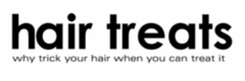 HAIR TREATS WHY TRICK YOUR HAIR WHEN YOU CAN TREAT IT Logo (USPTO, 05/03/2010)