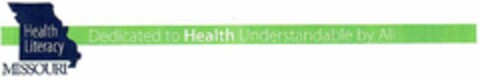 HEALTH LITERACY MISSOURI DEDICATED TO HEALTH UNDERSTANDABLE BY ALL Logo (USPTO, 22.06.2010)