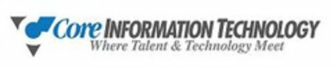 C CORE INFORMATION TECHNOLOGY WHERE TALENT & TECHNOLOGY MEET Logo (USPTO, 07.02.2013)