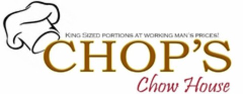 KING SIZED PORTIONS AT WORKING MAN'S PRICES! CHOP'S CHOW HOUSE Logo (USPTO, 24.03.2017)