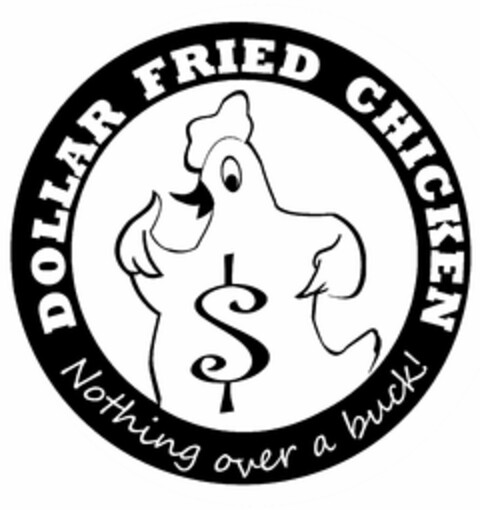 DOLLAR FRIED CHICKEN NOTHING OVER A BUCK! Logo (USPTO, 03/24/2011)