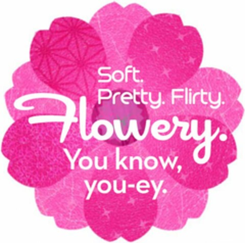 SOFT. PRETTY. FLIRTY. FLOWERY. YOU KNOW, YOU-EY. Logo (USPTO, 24.06.2011)