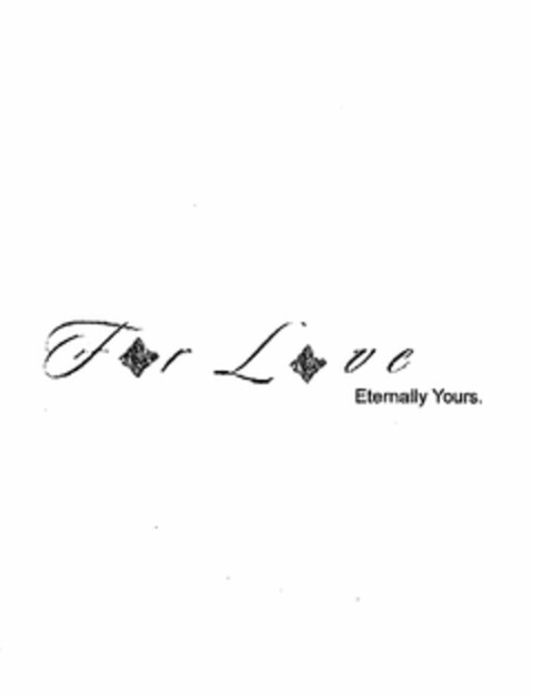 FOR LOVE ETERNALLY YOURS. Logo (USPTO, 06/11/2013)