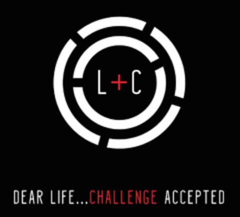 L+C DEAR LIFE . . . CHALLENGE ACCEPTED Logo (USPTO, 01/18/2016)