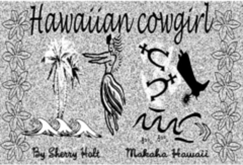 HAWAIIAN COWGIRL BY SHERRY HOLT MAKAHA HAWAII Logo (USPTO, 07/07/2016)