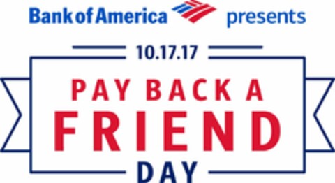 BANK OF AMERICA PRESENTS 10.17.17 PAY BACK A FRIEND DAY Logo (USPTO, 04.10.2017)