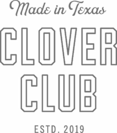 MADE IN TEXAS CLOVER CLUB ESTD. 2019 Logo (USPTO, 16.05.2019)