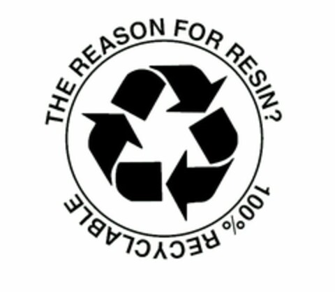 THE REASON FOR RESIN? 100% RECYCLABLE Logo (USPTO, 01/09/2009)