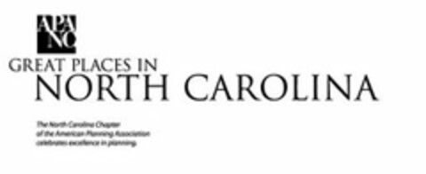 APA NC GREAT PLACES IN NORTH CAROLINA THE NORTH CAROLINA CHAPTER OF THE AMERICAN PLANNING ASSOCIATION CELEBRATES EXCELLENCE IN PLANNING. Logo (USPTO, 04.06.2012)