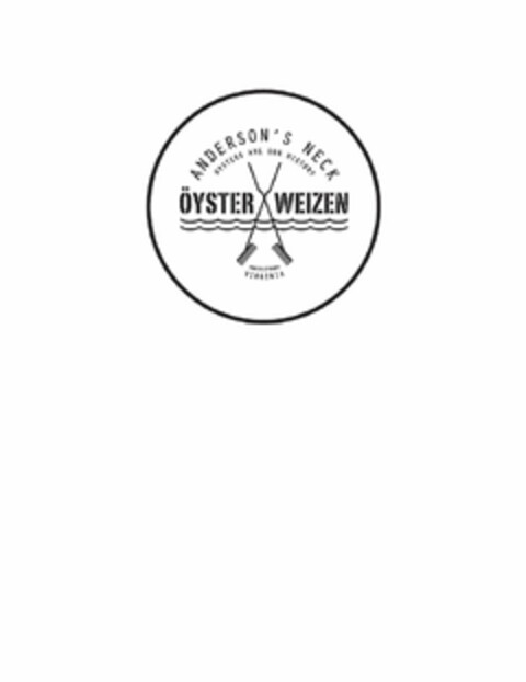 ÖYSTER WEIZEN ANDERSON'S NECK OYSTERS ARE OUR HISTORY SHACKLEFORDS VIRGINIA Logo (USPTO, 07/16/2012)