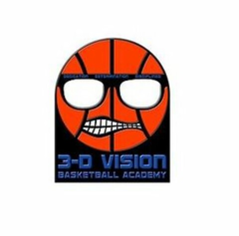 3-D VISION BASKETBALL ACADEMY DEDICATION DETERMINATION DISCIPLINE Logo (USPTO, 09.01.2018)