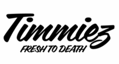 TIMMIEZ FRESH TO DEATH Logo (USPTO, 06/05/2018)