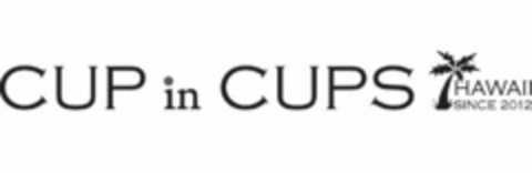 CUP IN CUPS HAWAII SINCE 2012 Logo (USPTO, 13.12.2011)