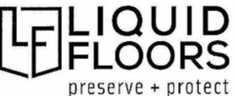 LF LIQUID FLOORS PRESERVE + PROTECT Logo (USPTO, 03/28/2014)