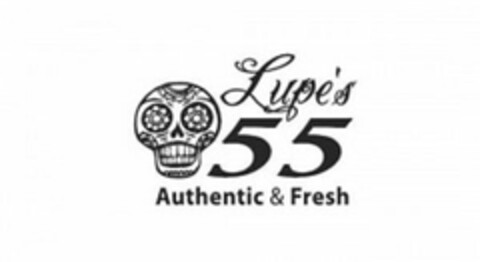 LUPE'S 55 AUTHENTIC & FRESH Logo (USPTO, 01/26/2017)