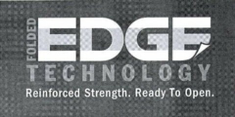 FOLDED EDGE TECHNOLOGY REINFORCED STRENGTH. READY TO OPEN. Logo (USPTO, 10/30/2014)