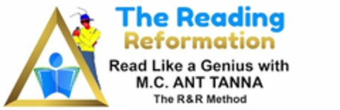 THE READING REFORMATION READ LIKE A GENIUS WITH M.C. ANT TANNA THE R&R METHOD  Logo (USPTO, 11/03/2017)