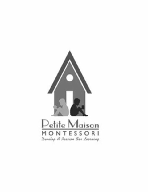 PETITE MAISON MONTESSORI DEVELOP A PASSION FOR LEARNING Logo (USPTO, 14.09.2020)