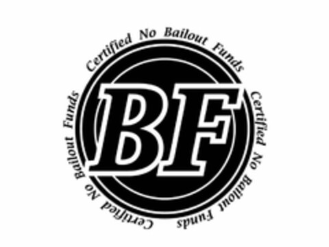 BF CERTIFIED NO BAILOUT FUNDS CERTIFIED NO BAILOUT FUNDS CERTIFIED NO BAILOUT FUNDS Logo (USPTO, 28.04.2009)