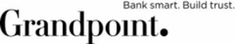 GRANDPOINT. BANK SMART. BUILD TRUST. Logo (USPTO, 09.03.2011)