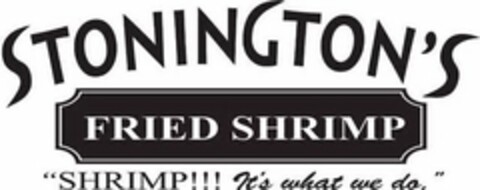 STONINGTON'S FRIED SHRIMP "SHRIMP!!! IT'S WHAT WE DO." Logo (USPTO, 03/14/2012)