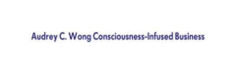 AUDREY C. WONG CONSCIOUSNESS-INFUSED BUSINESS Logo (USPTO, 02.06.2014)